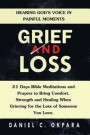 Grief and Loss: Hearing God's Voice in Painful Moments: 21 Days Bible Meditations and Prayers to Bring Comfort, Strength and Healing W