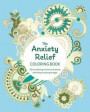 The Anxiety Relief Coloring Book: Take a Relaxing Moment of Peace with These Calming Images