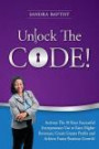Unlock The Code: Activate the 10 Keys Successful Entrepreneurs Use to Earn Higher Revenues, Create Greater Profits and Achieve Faster Business Growth!