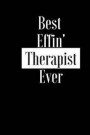 Best Effin Therapist Ever: Gift for Nurse Therapy Worker Carer - Funny Composition Notebook - Cheeky Joke Journal Planner for Bestie Friend Her H