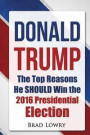 Donald Trump: The Top Reasons He SHOULD Win The 2016 Presidential Election
