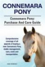 Connemara Pony. Connemara Pony: purchase and care guide. Comprehensive coverage of all aspects of buying a new Connemara Pony, stable management, care, costs and transportation