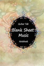 Guitar Tab Blank Sheet Music Notebook: Flower Art, Music Manuscript Paper, Blank Sheet Music Book, Musicians Lyrics Notebook, Staff Paper, Song Writin