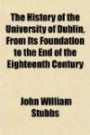 The History of the University of Dublin, From Its Foundation to the End of the Eighteenth Century