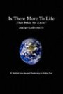 Is There More To Life Than What We Know?: A Spiritual Journey and Awakening to finding God