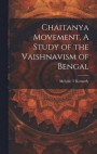 Chaitanya Movement, A Study of the Vaishnavism of Bengal
