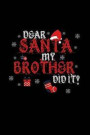 Dear Santa My Brother Did it: 6x9 Blank lined Journal for Santa Claus, Christmas Bee Notebook 120 Pages Perfect for writing, Taking Notes for premil