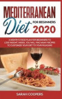 Mediterranean Diet for Beginners 2020: A Month's Food Plan for Beginners to Lose Weight. Inside, You Will Find many Recipes to Customize Your Diet to