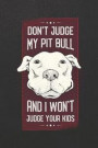 Don't Judge My Pit Bull And I Won't Judge Your Kids: Blank Wide Ruled With Line for The Date Notebooks and Journals