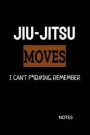 Jiu-Jitsu Moves I Can't F*@#ing Remember Notes: Bjj Brown Belt Student Practice Journal, Jiu Jitsu Coach Gift for Training Notes, Strategy and Game Pl