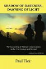 Shadow of Darkness, Dawning of Light: The Awakening of Human Consciousness in the 21st Century and Beyond