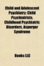Child and Adolescent Psychiatry: Child Psychiatrists, Childhood Psychiatric Disorders, Asperger Syndrome