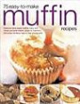 75 Easy-To-Make Muffin Recipes: Delicious home-baked muffins, scones, fruit loaves and quick breads, shown in more than 250 simple-to-follow step-by-step photograph