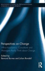 Perspectives on Change: What Academics, Consultants and Managers Really Think About Change (Routledge Studies in Organizational Change & Development)