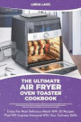 The Ultimate Air Fryer Oven Toaster Cookbook