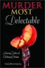 Murder Most Delectable : Savory Tales of Culinary Crimes