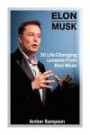 Elon Musk: 30 Life Changing Lessons From Elon Musk: (Elon Musk, Elon Musk Biography, Business Advice, SpaceX, Tesla Motors, Start Up, Billionaire, ... Innovators, Great Men, Success Principles)