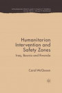 Humanitarian Intervention and Safety Zones: Iraq, Bosnia and Rwanda (Rethinking Peace and Conflict Studies)