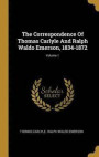 The Correspondence Of Thomas Carlyle And Ralph Waldo Emerson, 1834-1872; Volume 1