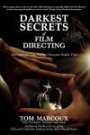 Darkest Secrets of Film Directing: How Successful Film Directors Overcome Hidden Traps (Darkest Secrets by Tom Marcoux) (Volume 5)
