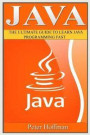 Java: The Ultimate Guide to Learn Java and Python Programming (Programming, Java, Database, Java for dummies, coding books, java programming): Volume ... Programming, Developers, Coding, CSS, PHP)