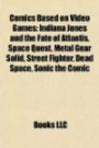 Comics Based on Video Games: Indiana Jones and the Fate of Atlantis, Space Quest, Metal Gear Solid, Street Fighter, Dead Space, Sonic the Comic