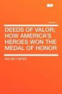 Deeds of Valor; How America's Heroes Won the Medal of Honor Volume 1