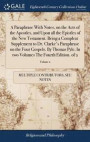 A Paraphrase with Notes, on the Acts of the Apostles, and Upon All the Epistles of the New Testament. Being a Compleat Supplement to Dr. Clarke's Paraphrase on the Four Gospels. by Thomas Pyle, in