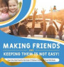 Making Friends and Keeping Them Is Not Easy! How to Be a Good Friend for Kids Grade 5 Children's Friendship &; Social Skills Books