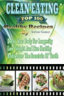 Clean Eating The Top 100 Healthy Recipes: Detox Your Body For Longevity, Lose Weight And Live Healthy, Rediscover The Fountain Of Youth(Clean Eating. Healthy Living, Instant Pot Cookbook)