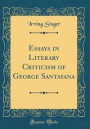 Essays in Literary Criticism of George Santayana (Classic Reprint)
