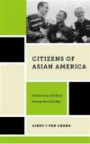 Citizens of Asian America: Democracy and Race during the Cold War (Nations of Newcomers: Immigrant History As American History)