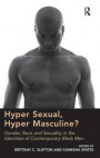 Hyper Sexual, Hyper Masculine?: Gender, Race and Sexuality in the Identities of Contemporary Black Men