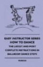 Easy Instructor Series - How To Dance - The Latest And Most Complete Instructions In Ballroom Dance Steps