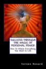 Success Through the Magic of Personal Power: How To Attain Everything You Want In Life