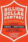 Billion Dollar Fantasy: The High-Stakes Game Between Fanduel and Draftkings That Upended Sports in America