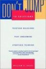 Don't Jump to Solutions: Thirteen Delusions That Undermine Strategic Thinking (Jossey Bass Business and Management Series)
