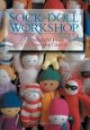 Sock Doll Workshop : 30 Delightful Dolls to Create and Cherish