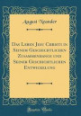 Das Leben Jesu Christi in Seinem Geschichtlichen Zusammenhange Und Seiner Geschichtlichen Entwickelung (Classic Reprint)