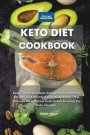 Keto Diet Cookbook: Easy, Simple and Basic Ketogenic Diet Healthy Recipes That Will Heal Your Body & Help You Lose Weight. Low Carb Dishes