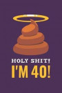 Holy Shit I'm 40: Gag Gift For 40th Birthday; Funny Gift For 40 Year Old Woman & Man; Funny Poop 40th Birthday Book; Turning Forty Birth