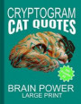 Cryptogram Cat Quotes - Large Print: Cryptograms The Ultimate Brain Power Word Game Puzzle Books For Adults And Kids (300 Puzzles)