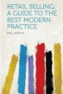 Retail Selling; a Guide to the Best Modern Practice (German Edition)