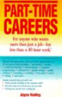 Part-Time Careers: For Anyone Who Wants More Than Just a Job-But Less Than a 40-Hour Week!