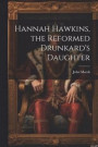 Hannah Hawkins, the Reformed Drunkard's Daughter