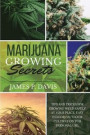 Marijuana Growing Secrets: Tips and Tricks for Growing Weed Safely at Your Place. Easy Indoor/Outdoor Cultivation for Personal Use