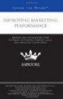 Improving Marketing Performance: Leading CMOs on Knowing Your Customer, Supporting Strategic Goals, and Embracing Competition (Inside the Minds)