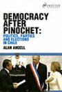 Democracy After Pinochet: Politics, Parties, And Elections, in Chile