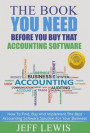 The Book You Need Before You Buy That Accounting Software: How Find, Buy and Implement the Best Accounting Software Solution for Your Business