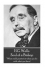 H.G. Wells - Soul of a Bishop: What Really Matters Is What You Do with What You Have
